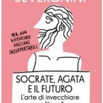 Socrate, Agata e il futuro. L’arte di invecchiare con filosofia